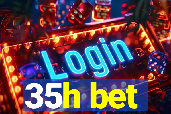 35h bet